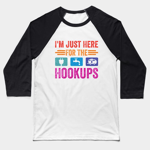 I'm Just Here For The Hookups Funny Camp RV Camper Camping Baseball T-Shirt by RiseInspired